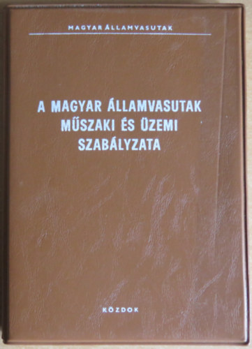 Hidvgi Ott (szerk.) - A Magyar llamvasutak mszaki s zemi szablyzata