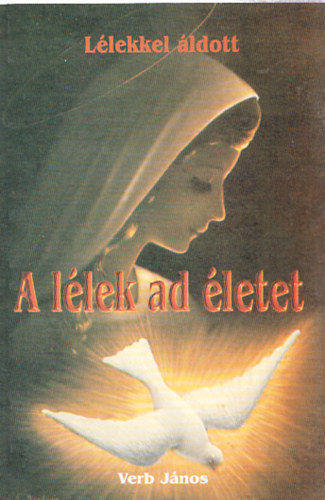 Verb J�nos - A l�lek ad �letet