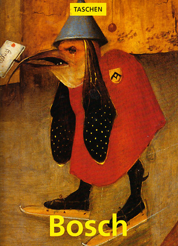 Walter Bosing - Hieronymus Bosch 1450 k.-1516: Menny �s pokol k�z�tt