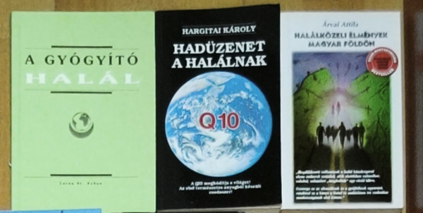Lorna St. Aubyn, Hargitai Károly, Árvai Attila - 3db halálközeli élménnyel kapcsolatos ezoterikus tartalmú mű - Halálközeli élmények magyar földön, Hadüzenet a halálnak, A gyógyító halál
