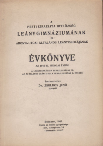 Zsoldos Jen� - A Pesti Izraelita Hitk�zs�g Le�nygimn�zium�nak �s Abonyi-utcai �ltal�nos le�nyiskol�j�nak �vk�nyve az 1946-47. iskolai �vr�l