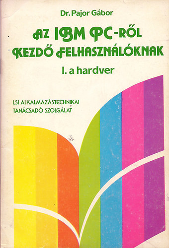 dr. Pajor Gbor - Az IBM PC-rl kezd felhasznlknak I. - A hardver