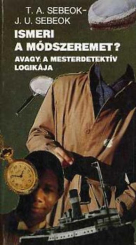 Sebeok, T. A.- Sebeok, J. U. - Ismeri a módszereimet? (avagy a mesterdetektív logikája)
