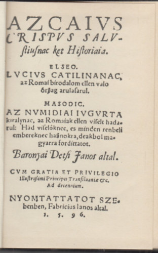 Baranyai Decsi J�nos - Az Caius Crispus Sallustiusnak k�t hist�ri�ja (Bibliotheca Hungarica Antiqua X.)
