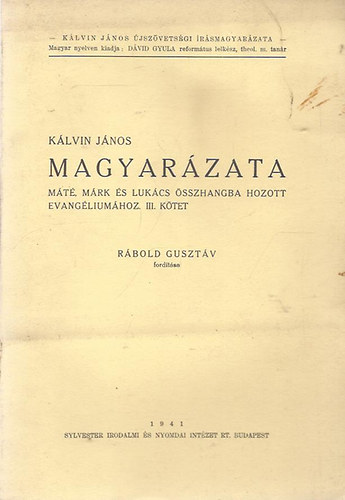 R�bold Guszt�v (ford.) - K�lvin J�nos magyar�zata M�t�, M�rk �s Luk�cs �sszhangba hozott evang�lium�hoz III.