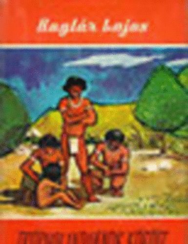Boglár Lajos - Trópusi indiánok között - Brazíliai útijegyzetek (Világjárók 48.)