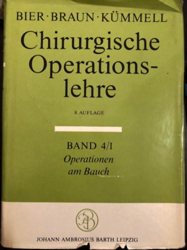Bier, Braun, K�mmel - Chirurgische Operationslehre - 8. Auflage - Band 4/I - Operationen am Bauch
