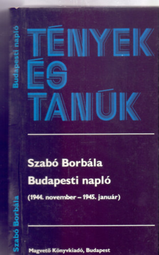Szab Borbla, Szerkesztette: Elek Judit - Budapesti napl - 1944. november-1945. janur (Tnyek s tank - Kpmellkletekkel)