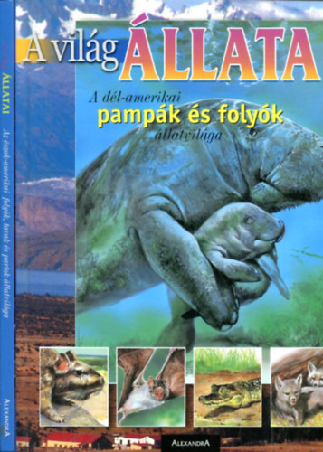 Peraboni-Marconi - 2 db A Vil�g �llatai k�tet: A d�l-amerikai pamp�k �s foly�k �llatvil�ga - Az �szak-amerikai foly�k, tavak �s partok �llatvil�ga