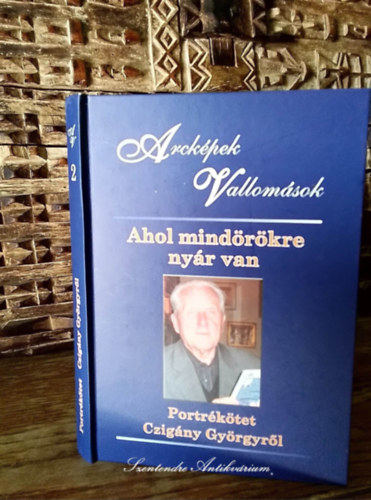 Elmer Istvn (szerk.), Patyi Beta (szerk.) - Ahol mindrkre nyr van - Portrktet Czigny Gyrgyrl (Arckpek, vallomsok 2.)