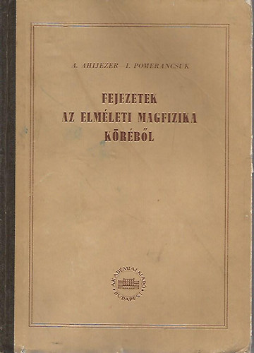 Ahijezer, A.-Pomerancsuk, I. - Fejezetek az elmleti magfizika krbl