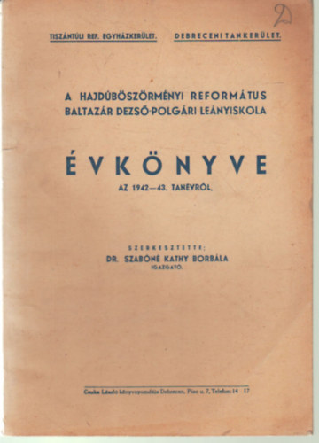 Dr. Szabóné Kathy Borbála - A Hajdúböszörményi Református Baltazár Dezső - Polgári Leányiskola évkönyve az 1942-43. tanévről