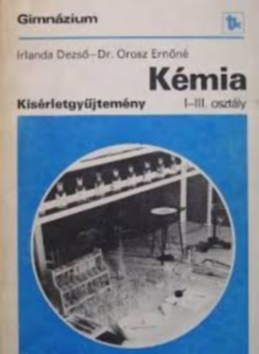 Irlanda Dezs; Dr. Orosz Ernn - Kmia ksrletgyjtemny - I-III. osztly