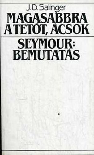 J. D. Salinger - Magasabbra a tett, csok - Seymour: bemutats