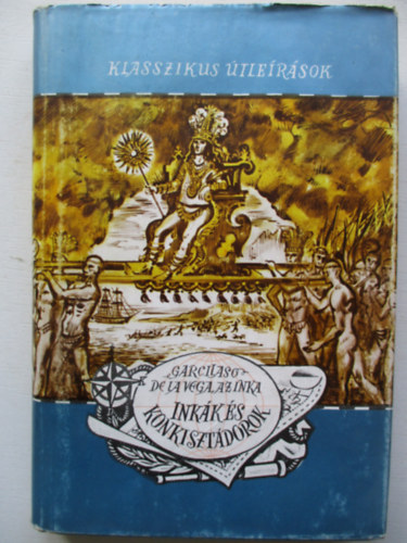 Garcilaso De La Vega - Inkk s konkisztdorok (Klasszikus tlersok)