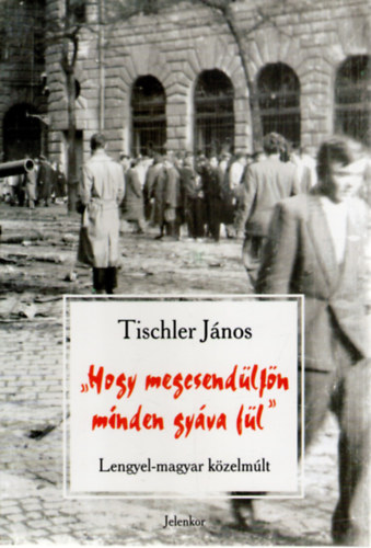 Tischler J�nos - "Hogy megcsend�lj�n minden gy�va f�l"