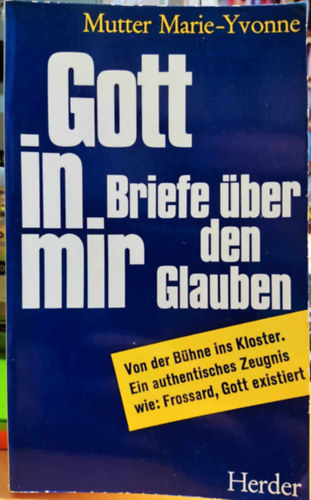 Mutter Marie-Yvonne - Gott in mir: Briefe ber den Glauben (Isten bennem: Levelek a hitrl)