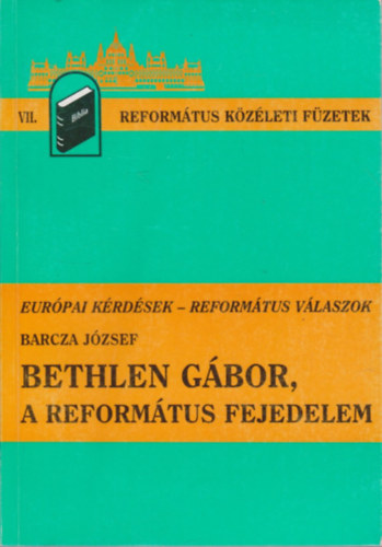 Barcza J�zsef - Bethlen G�bor, a reform�tus fejedelem
