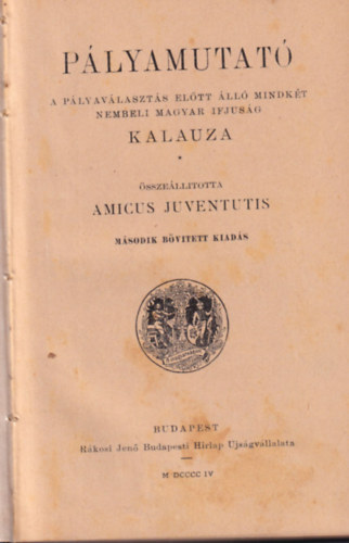 Amicus Juventutis (szerk.) - Plyamutat a plyavlaszts eltt ll mindkt  nembeli magyar ifjsg kalauza