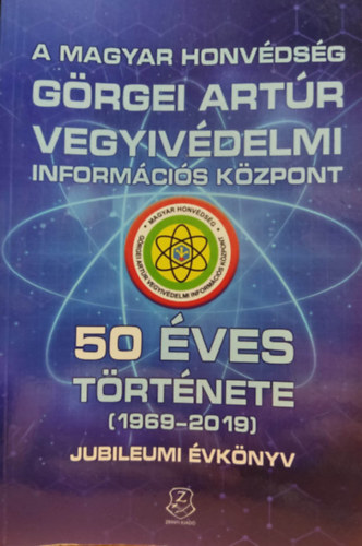 Kiscelli Piroska (szerk.) - A magyar honvdsg Grgei Artr vegyvdelmi informcis kzpont 50 ves trtnete (1969-2019) jubileumi vknyv