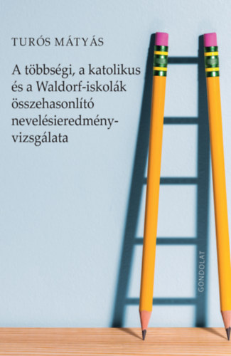 Turs Mtys - A tbbsgi, a katolikus s a Waldorf-iskolk sszehasonlt nevelsieredmny-vizsglata