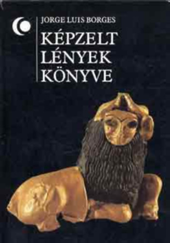 Jorge Luis Borges - Képzelt lények könyve