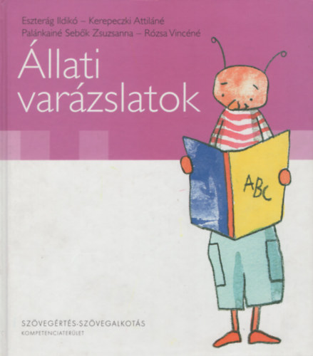 Fejér Zsolt alkotószerkesztő - Állati varázslatok (Szövegértés-szövegalkotás 6-10 éves korig)