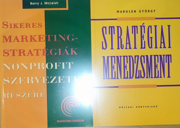 Marosán György, Barry J. McLeish - 2db stratégiai menedzsmenttel kapcsolatos könyv - Marosán György-Stratégiai menedzsment, Barry J. McLeish-Sikeres marketingstratégiák nonprofit szervezetek részére