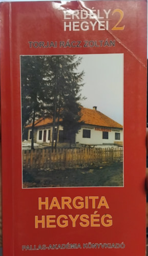 Torjai Rácz Zoltán - Hargita Hegység (Erdély hegyei 2.) - Térképmelléklettel