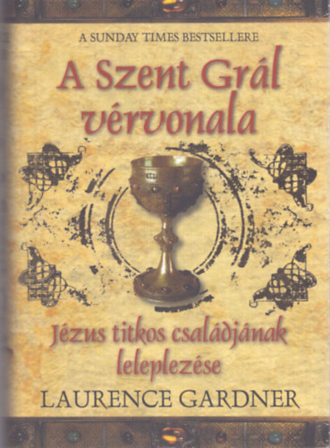 Laurence Gardner - A Szent Gr�l v�rvonala - J�zus titkos csal�dj�nak leleplez�se