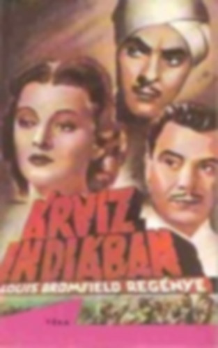 Bromfield Louis - Louis Bromfield knyvcsomag 4 db: rvz Indiban I-II.- Mrs. Parkington - jszaka Bombayben - Rohan a vz