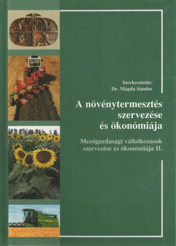 Dr. Magda S�ndor (szerk.) - A n�v�nytermeszt�s szervez�se �s �kon�mi�ja - Mez�gazdas�gi v�llalkoz�sok  szervez�se �s �k�n�mi�ja II.