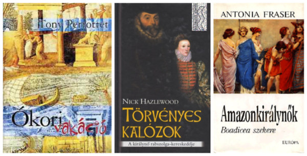 Antonia Fraser, Nick Hazlewood, Tony Perrottet - Trtnelmi knyvek, 3 db: Amazonkirlynk- Boadicea szekere + Trvnyes kalzok - A kirlyn rabszolga-kereskedje + kori vakci -  A rmai turistk nyomban