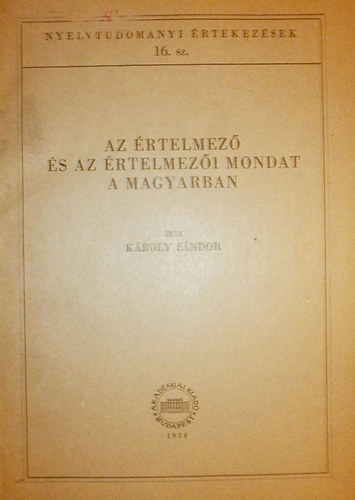 Kroly Sndor - Az rtelmez s az rtelmezi mondat a magyarban (Nyelvtudomnyi rtekezsek 16.)