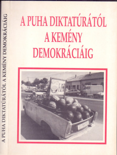 Bodzabán István és Szalay Antal (szerk.) - A puha diktatúrától a kemény demokráciáig