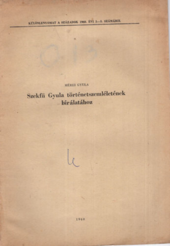 M�rei Gyula - Szekf� Gyula t�rt�netszeml�let�nek b�r�lat�hoz - K�l�nlenyomat