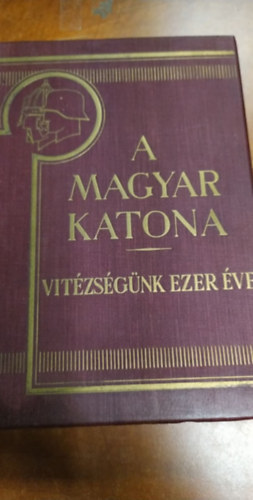 Berk-Gyalkay-Mark-Pilch - A magyar katona vitzsgnk ezer ve I. ktet