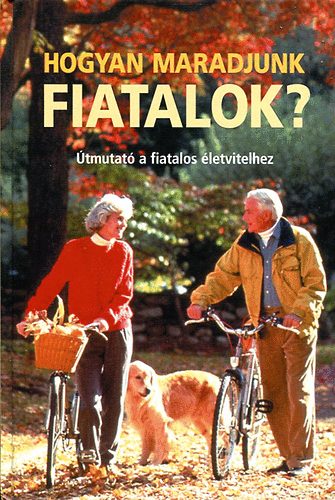Hogyan maradjunk fiatalok? (tmutat a fiatalos letvitelhez)