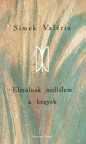 Simek Valéria - Elmúlnak mellőlem a hegyek
