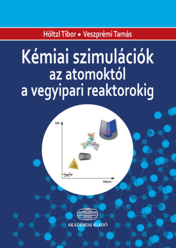 Veszprmi Tams, Hltzl Tibor - Kmiai szimulcik az atomoktl a vegyipari reaktorokig