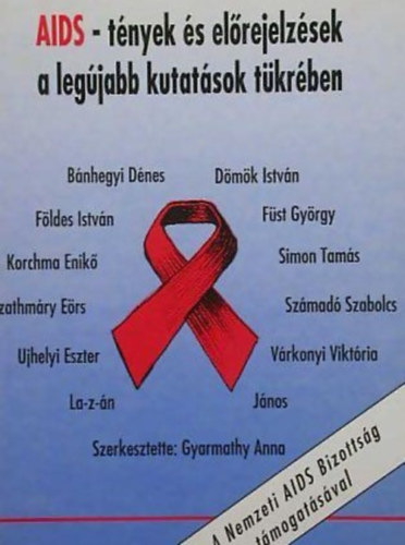 szerk.: Gyarmathy Anna, Simon Tam�s, F�ldes Istv�n, D�m�k Istv�n, F�st Gy�rgy, Szathm�ry E�rs, B�nhegyi D�nes, Korchma Enik�, Sz�mad� Szabolcs, Ujhelyi Eszter, V�rkonyi Vikt�ria - AIDS - t�nyek �s el�rejelz�sek a leg�jabb kutat�sok t�kr�ben