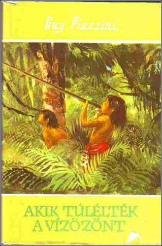 Guy Piazzini, Szerk.: Balassa S�ndorn�, Ford.: Kassai Gy�rgy - Akik t�l�lt�k a v�z�z�nt - Vil�gj�r�k 22. (Chez les rescap�s du d�luge)