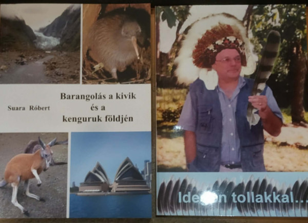 Suara Róbert - 2 db Suara Róbert: Barangolás a kivik és a kenguruk földjén + Idegen tollakkal...