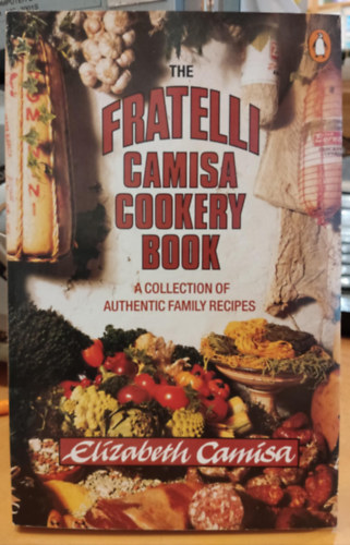 Elizabeth Camisa, Phillida Gili (illus.) - The Fratelli Camisa Cookery Book - A Collection Authentic Family Recipes