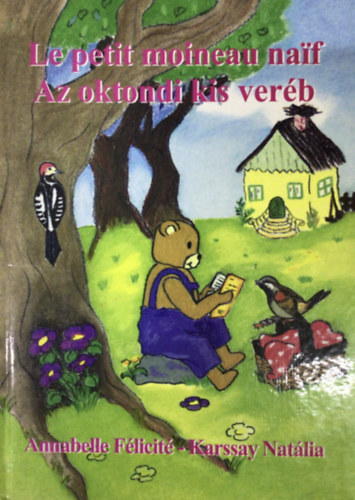 Annabelle-Karssay Nat�lia F�licit� - Le petit moineau naif - Az oktondi kis ver�b (francia -magyar)