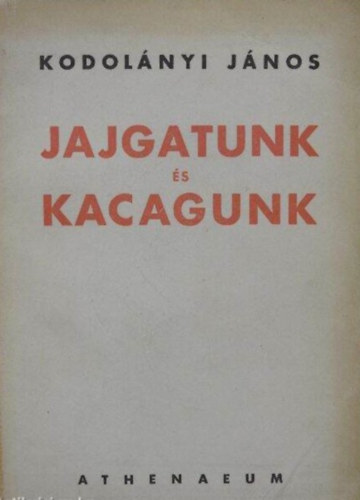 Kodolányi János - Jajgatunk és kacagunk