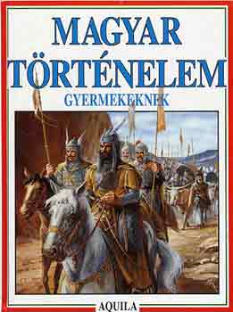 Tth Dra (szerk.) - Magyar trtnelem gyermekeknek