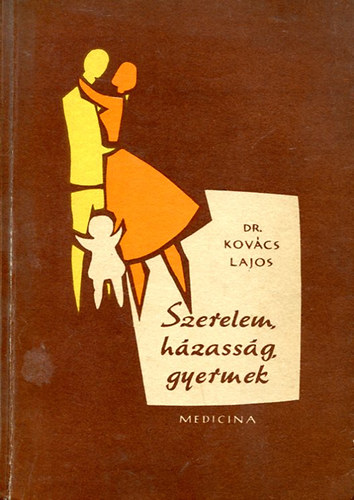 Dr. Kovács Lajos - Szerelem, házasság, gyermek (Ahogy az orvos látja)