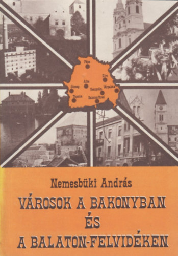 Nemesb�ki Andr�s - V�rosok a Bakonyban �s a Balaton-felvid�ken