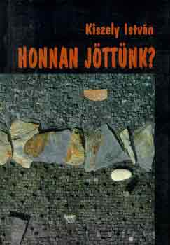 Kiszely István - Honnan jöttünk?